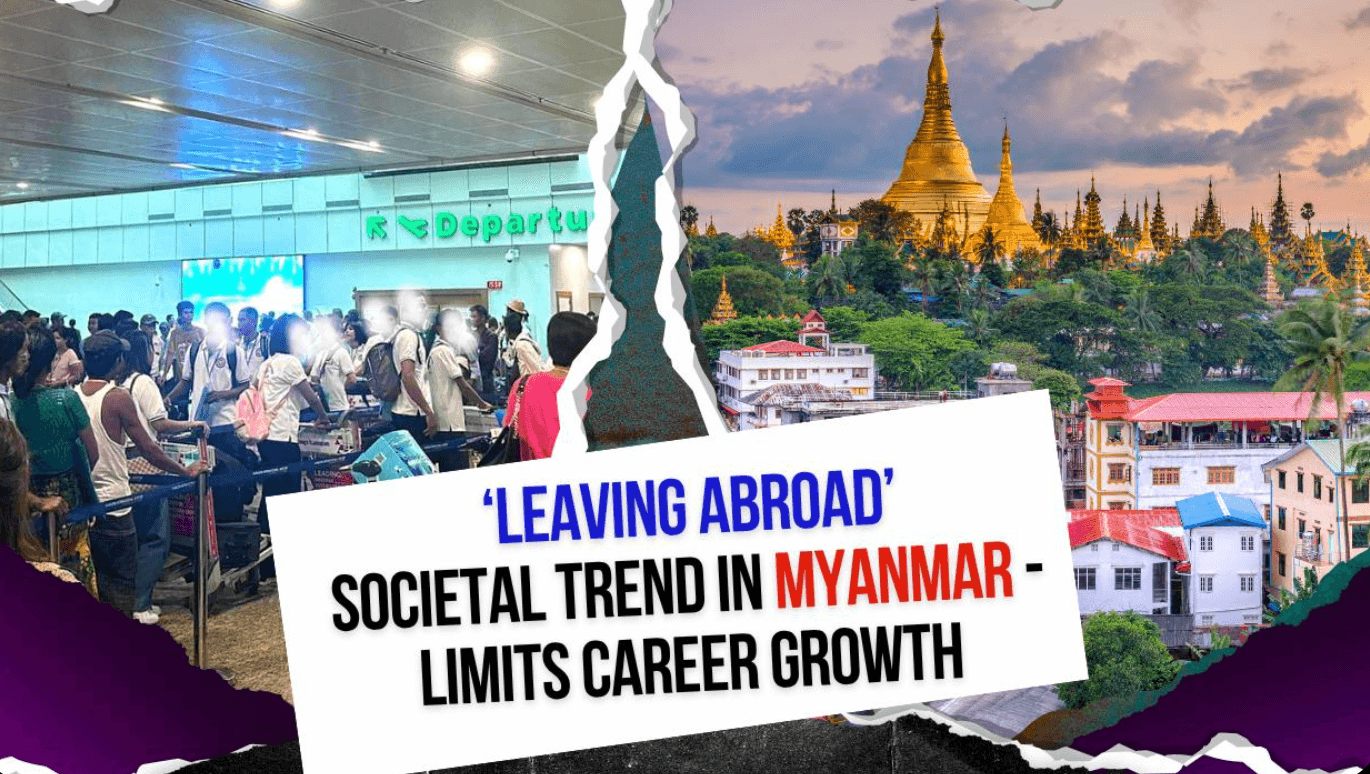Glamorized “Leaving Abroad” Trend in Myanmar